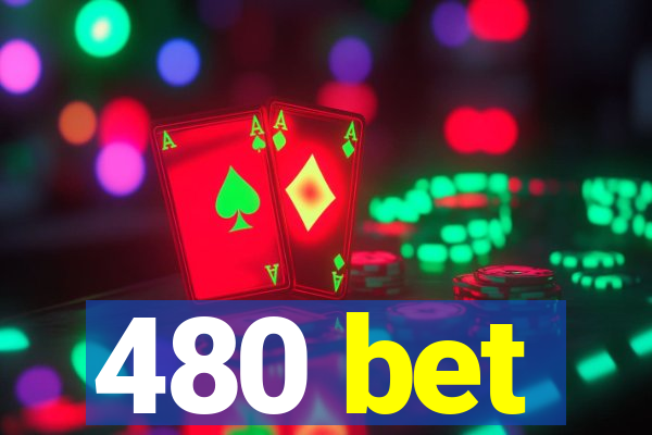 480 bet